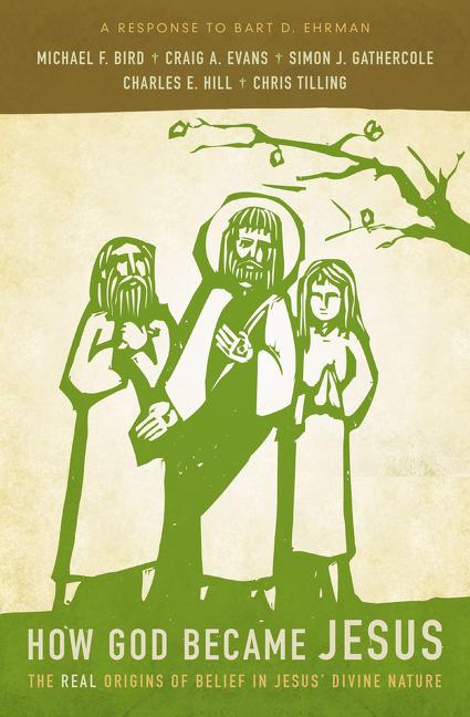 How God Became Jesus: The Real Origins of Belief in Jesus' Divine Nature---A Response to Bart Ehrman -- Michael F. Bird, Paperback