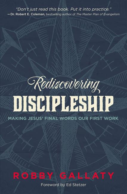 Rediscovering Discipleship: Making Jesus' Final Words Our First Work -- Robby Gallaty, Paperback