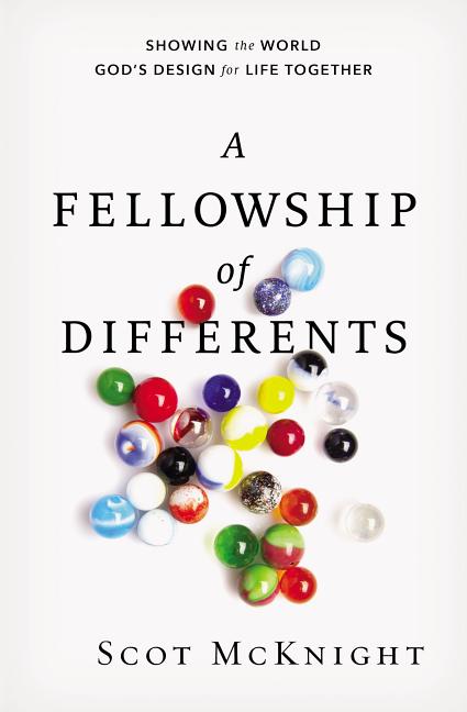 A Fellowship of Differents: Showing the World God's Design for Life Together -- Scot McKnight, Paperback