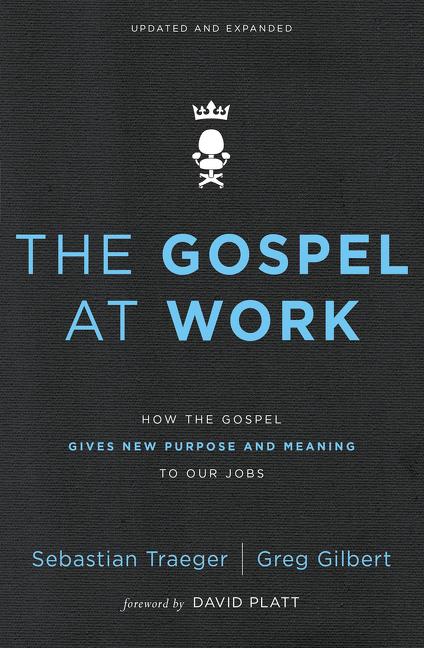 The Gospel at Work: How the Gospel Gives New Purpose and Meaning to Our Jobs -- Sebastian Traeger, Paperback