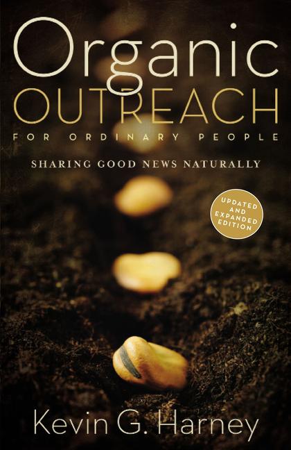 Organic Outreach for Ordinary People: Sharing Good News Naturally -- Kevin G. Harney, Paperback