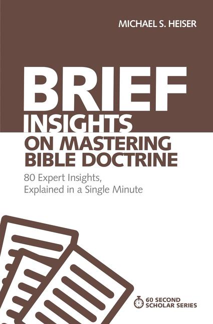 Brief Insights on Mastering Bible Doctrine: 80 Expert Insights, Explained in a Single Minute -- Michael S. Heiser, Paperback
