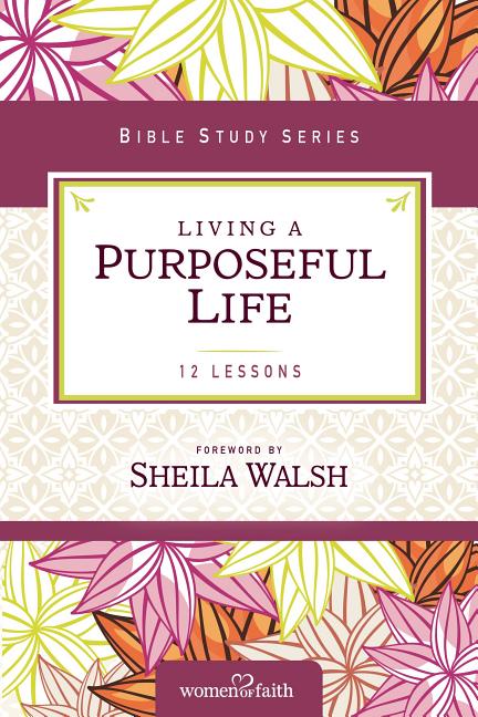 Living a Purposeful Life -- Sheila Walsh, Paperback