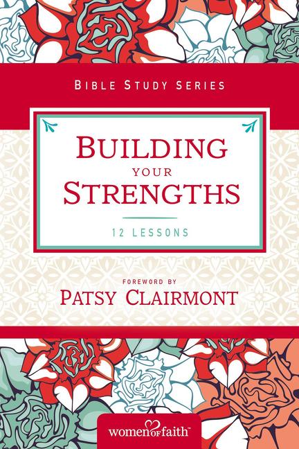 Building Your Strengths: Who Am I in God's Eyes? (and What Am I Supposed to Do about It?) -- Women of Faith, Paperback