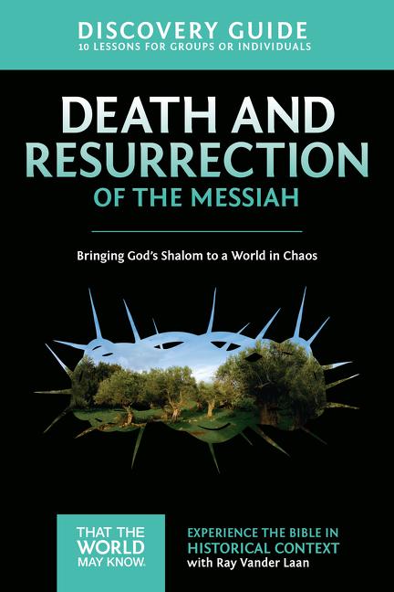 Death and Resurrection of the Messiah Discovery Guide: Bringing God's Shalom to a World in Chaos 4 -- Ray Vander Laan, Paperback