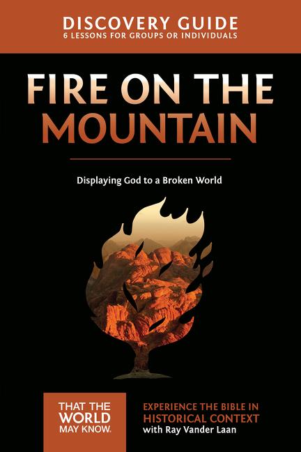 Fire on the Mountain Discovery Guide: Displaying God to a Broken World 9 -- Ray Vander Laan, Paperback