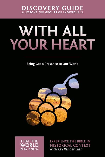 With All Your Heart Discovery Guide: Being God's Presence to Our World 10 -- Ray Vander Laan, Paperback