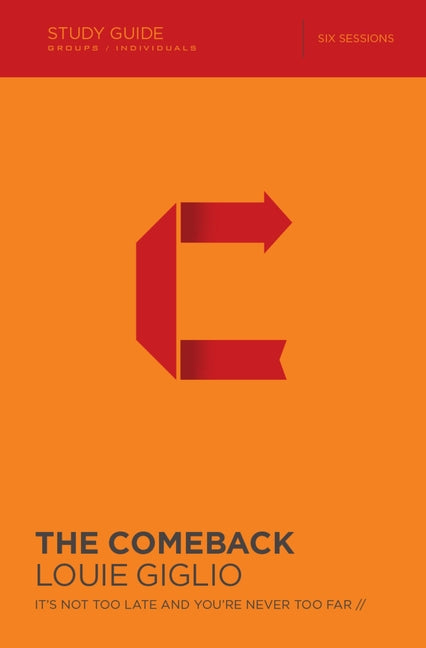 The Comeback Bible Study Guide: It's Not Too Late and You're Never Too Far -- Louie Giglio, Paperback