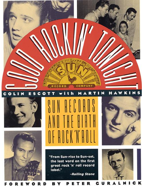 Good Rockin' Tonight: Sun Records and the Birth of Rock 'n' Roll -- Colin Escott, Paperback