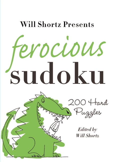 Will Shortz Presents Ferocious Sudoku: 200 Hard Puzzles -- Will Shortz, Paperback