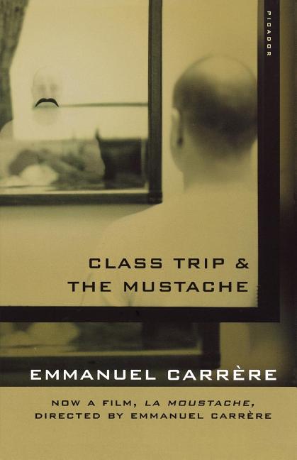 Class Trip & the Mustache -- Emmanuel Carrère, Paperback