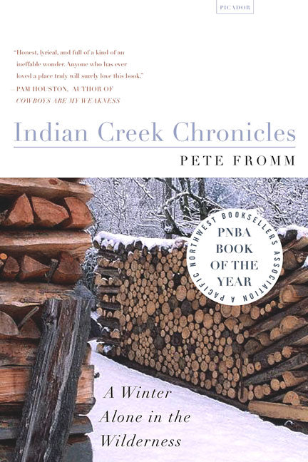Indian Creek Chronicles: A Winter Alone in the Wilderness -- Pete Fromm, Paperback
