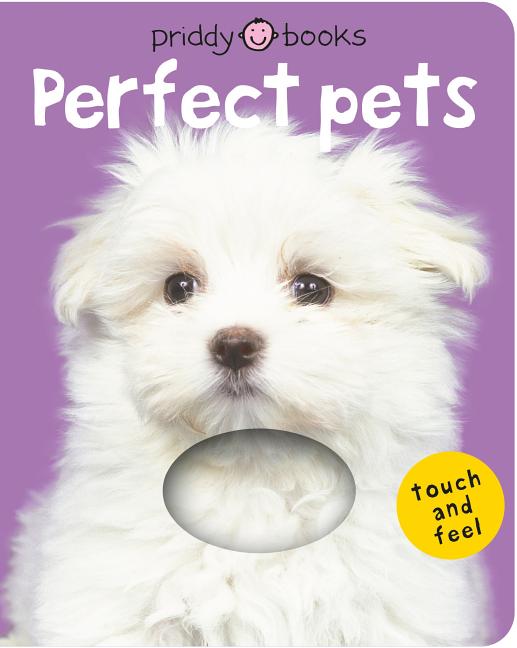 Perfect Pets (Bright Baby Touch and Feel): A First Sensory Tactile Book -- Roger Priddy, Board Book