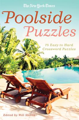 The New York Times Poolside Puzzles: 75 Easy to Hard Crossword Puzzles -- New York Times, Paperback