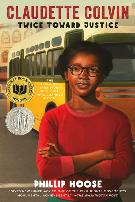 Claudette Colvin: Twice Toward Justice (Newbery Honor Book; National Book Award Winner) -- Phillip Hoose, Paperback