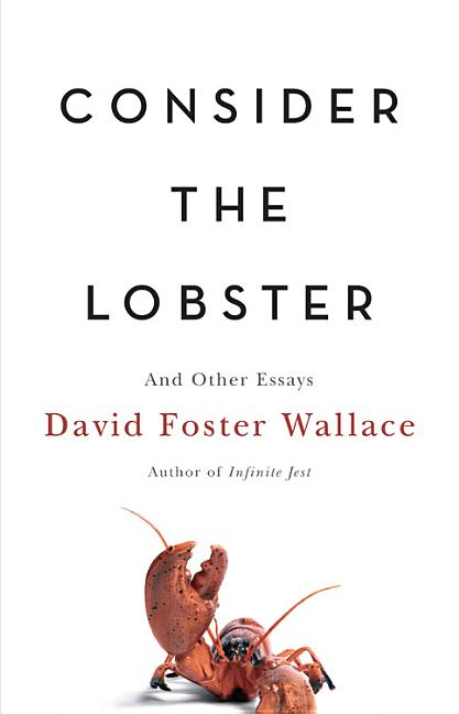 Consider the Lobster: And Other Essays -- David Foster Wallace, Hardcover