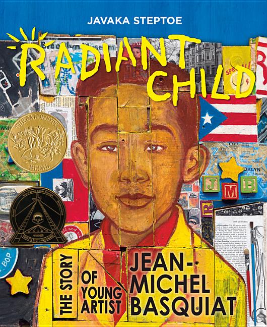 Radiant Child: The Story of Young Artist Jean-Michel Basquiat (Caldecott & Coretta Scott King Illustrator Award Winner) -- Javaka Steptoe, Hardcover