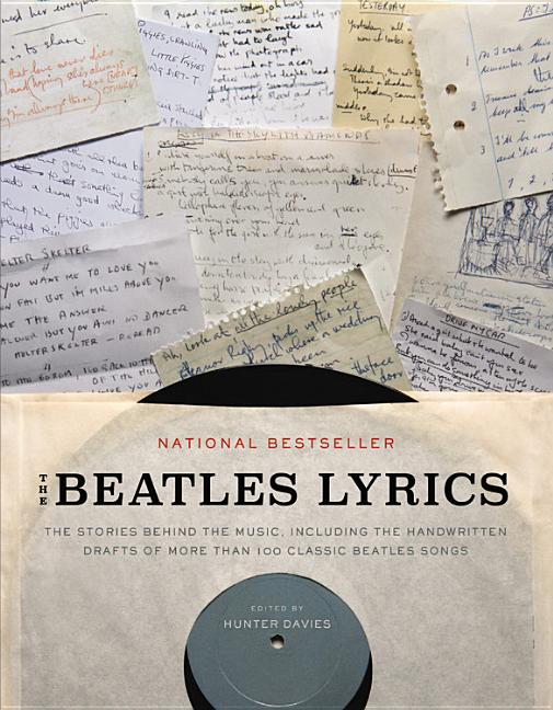 The Beatles Lyrics: The Stories Behind the Music, Including the Handwritten Drafts of More Than 100 Classic Beatles Songs -- Hunter Davies, Paperback