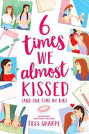 6 Times We Almost Kissed (and One Time We Did) -- Tess Sharpe, Hardcover