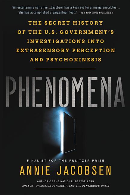 Phenomena: The Secret History of the U.S. Government's Investigations Into Extrasensory Perception and Psychokinesis -- Annie Jacobsen, Paperback