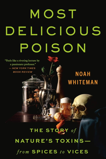 Most Delicious Poison: The Story of Nature's Toxins--From Spices to Vices -- Noah Whiteman, Paperback