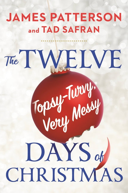 The Twelve Topsy-Turvy, Very Messy Days of Christmas -- James Patterson, Hardcover