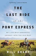 The Last Ride of the Pony Express: My 2,000-Mile Horseback Journey Into the Old West -- Will Grant, Hardcover