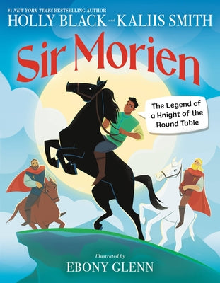 Sir Morien: The Legend of a Knight of the Round Table -- Holly Black, Hardcover