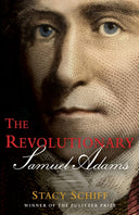 The Revolutionary: Samuel Adams -- Stacy Schiff, Hardcover