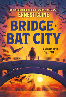 Bridge to Bat City -- Ernest Cline, Hardcover