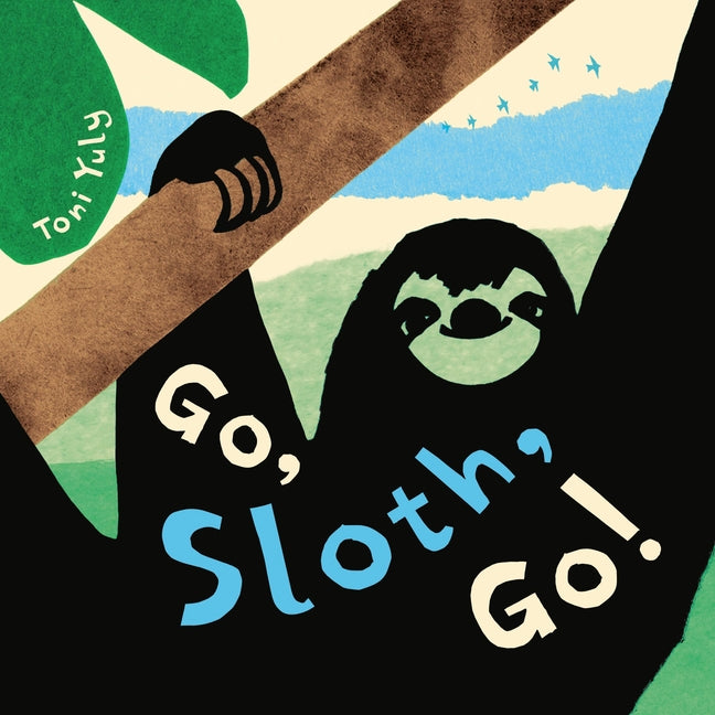 Go, Sloth, Go! -- Toni Yuly, Hardcover