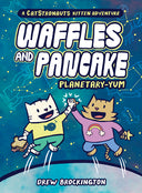 Waffles and Pancake: Planetary-Yum (a Graphic Novel) -- Drew Brockington, Hardcover
