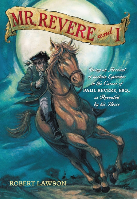 Mr. Revere and I: Being an Account of Certain Episodes in the Career of Paul Revere, Esq. as Revealed by His Horse -- Robert Lawson, Paperback