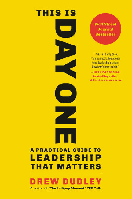This Is Day One: A Practical Guide to Leadership That Matters -- Drew Dudley, Paperback