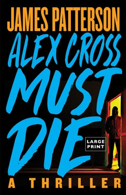 Alex Cross Must Die: A Thriller -- James Patterson, Paperback