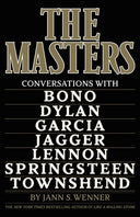 The Masters: Conversations with Dylan, Lennon, Jagger, Townshend, Garcia, Bono, and Springsteen -- Jann S. Wenner, Hardcover