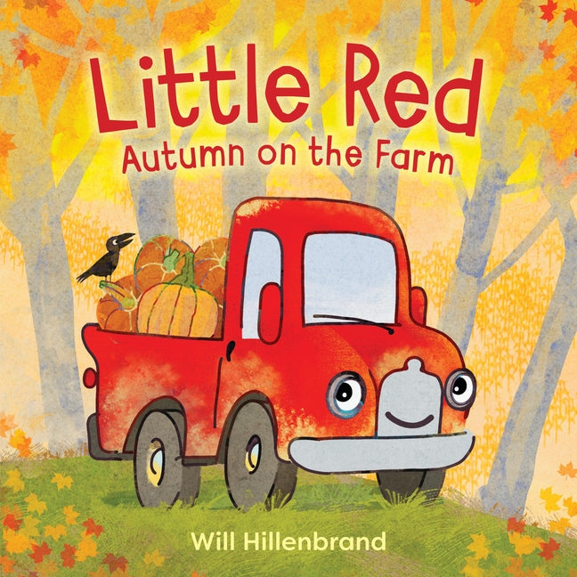 Little Red, Autumn on the Farm: A Seasonal Picture Book That Celebrates Fall Harvest and Ends with a Halloween Festival--For Toddlers and Preschoolers -- Will Hillenbrand, Hardcover