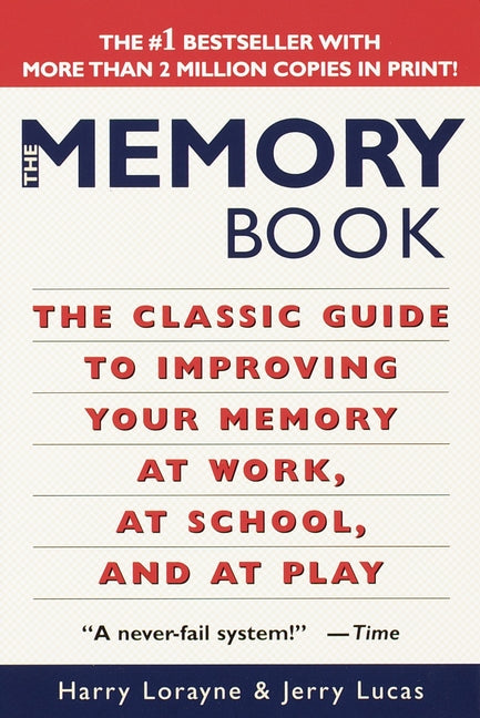 The Memory Book: The Classic Guide to Improving Your Memory at Work, at School, and at Play -- Harry Lorayne, Paperback