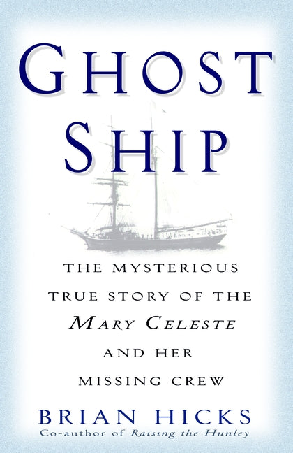 Ghost Ship: The Mysterious True Story of the Mary Celeste and Her Missing Crew -- Brian Hicks, Paperback