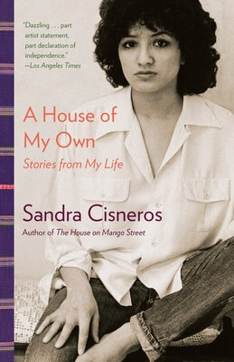 A House of My Own: Stories from My Life -- Sandra Cisneros, Paperback
