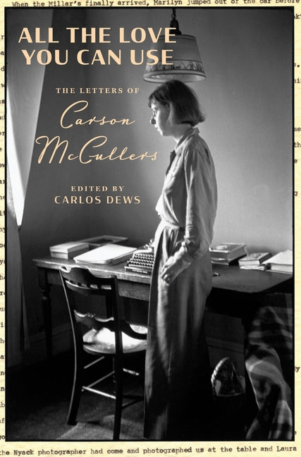 All the Love You Can Use: The Letters of Carson McCullers -- Carson McCullers, Hardcover