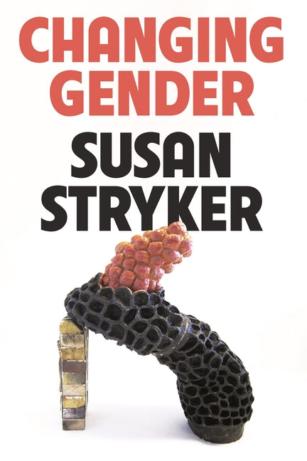 Changing Gender -- Susan Stryker, Hardcover