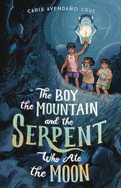 The Boy, the Mountain, and the Serpent Who Ate the Moon -- Caris Avendaño Cruz, Hardcover