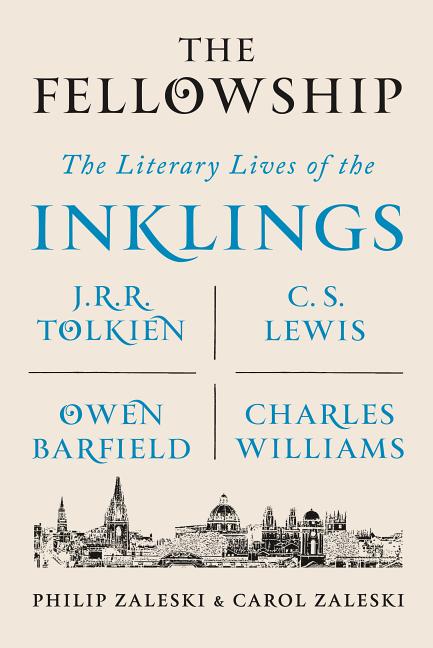 The Fellowship: The Literary Lives of the Inklings: J.R.R. Tolkien, C. S. Lewis, Owen Barfield, Charles Williams -- Philip Zaleski, Paperback