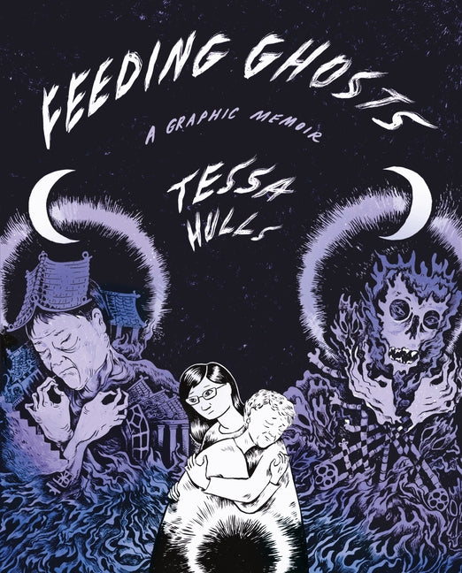 Feeding Ghosts: A Graphic Memoir -- Tessa Hulls, Hardcover