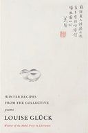 Winter Recipes from the Collective: Poems -- Louise Glück, Paperback