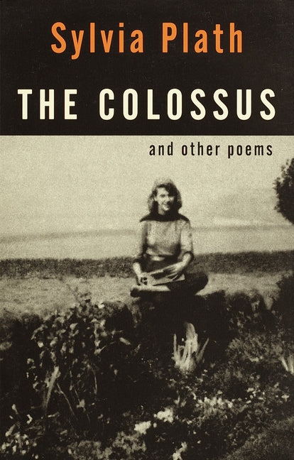 The Colossus: And Other Poems -- Sylvia Plath, Paperback