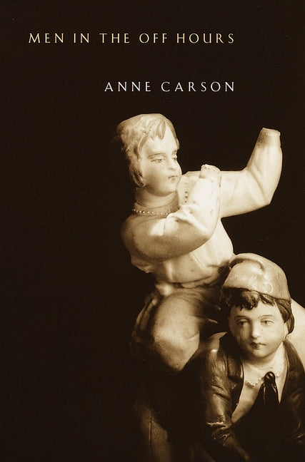 Men in the Off Hours -- Anne Carson, Paperback