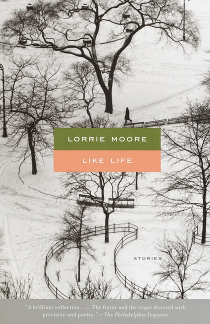 Like Life: Stories -- Lorrie Moore, Paperback