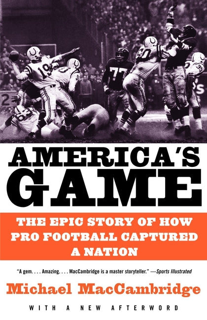 America's Game: The Epic Story of How Pro Football Captured a Nation -- Michael Maccambridge, Paperback